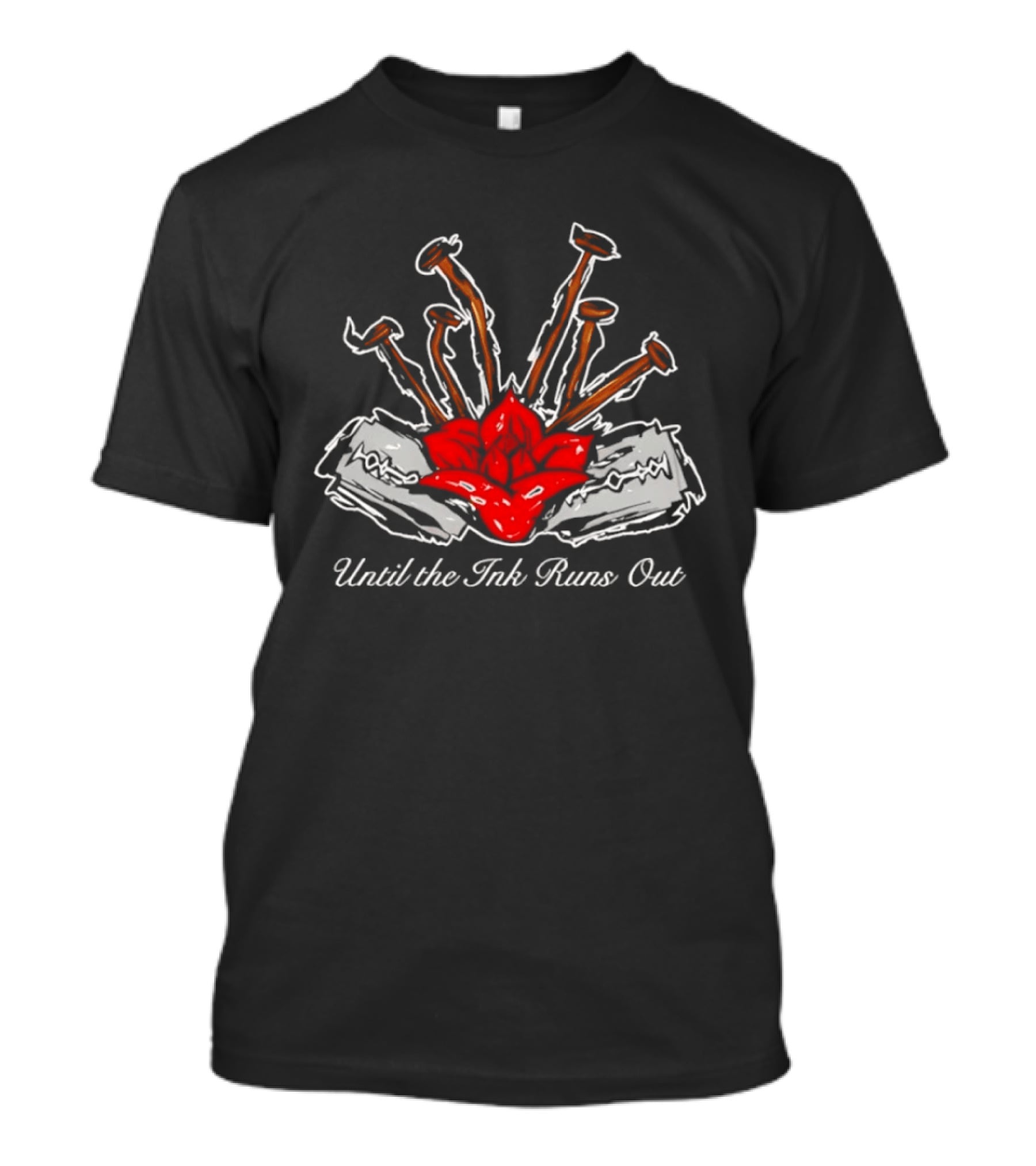 Until The Ink Runs Out Rose And Nails Tattoo Tattoo Inspired Red Rose And Nails T-Shirt