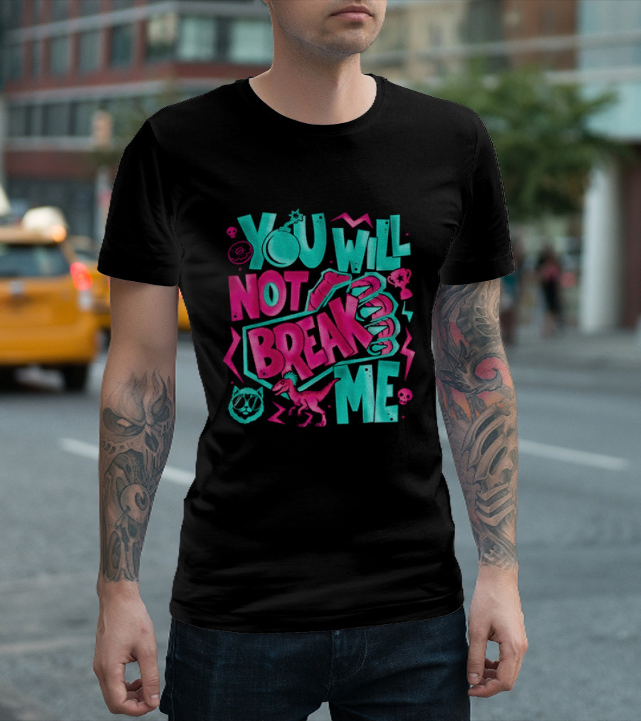 You Will Not Break Me Pink Dinosaur T-Shirt