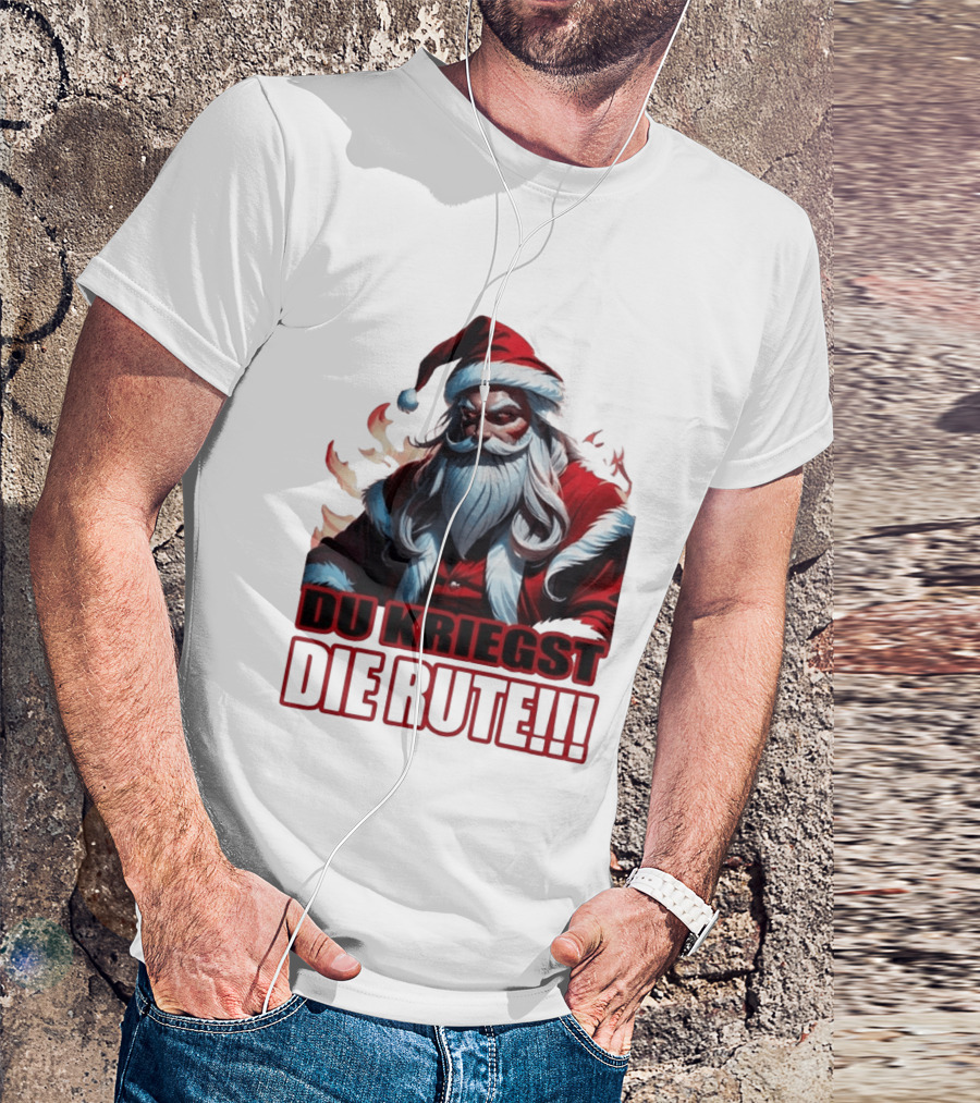 Bad Santa Du Kriegst Die Rute Festive Humor T-Shirt