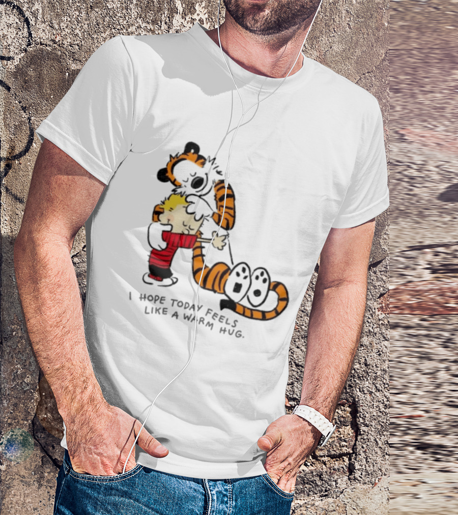 Calvin And Hobbes I Hope Today Feels Like A Warm Hug Comic Characters Embrace Comfort T-Shirt