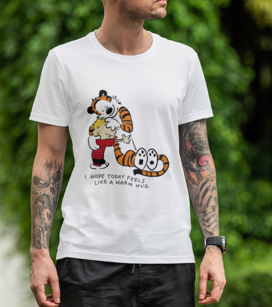 Calvin And Hobbes I Hope Today Feels Like A Warm Hug Comic Characters Embrace Comfort T-Shirt