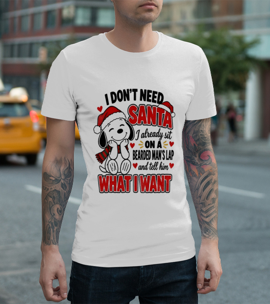 I Don't Need Santa I Already Sit On A Bearded Man's Lap And Tell Him What I Want Snoopy Christmas T-Shirt