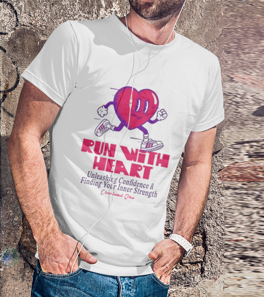 Run With Heart Unleashing Confidence Finding Inner Strength Cleveland Ohio T-Shirt