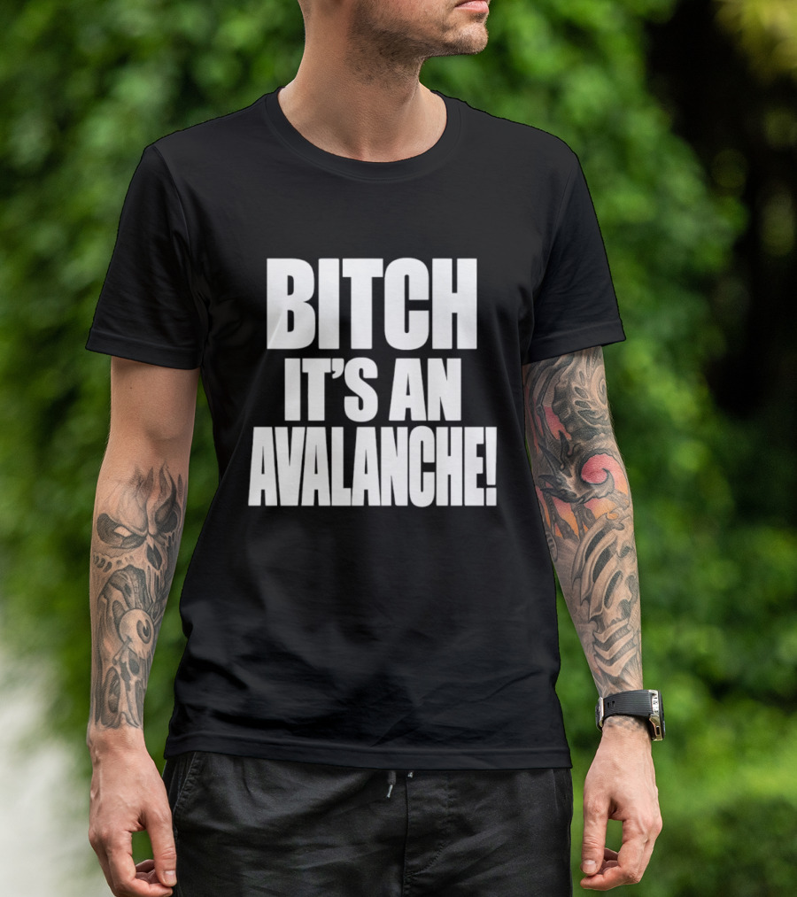 Bitch It's An Avalanche T-Shirt