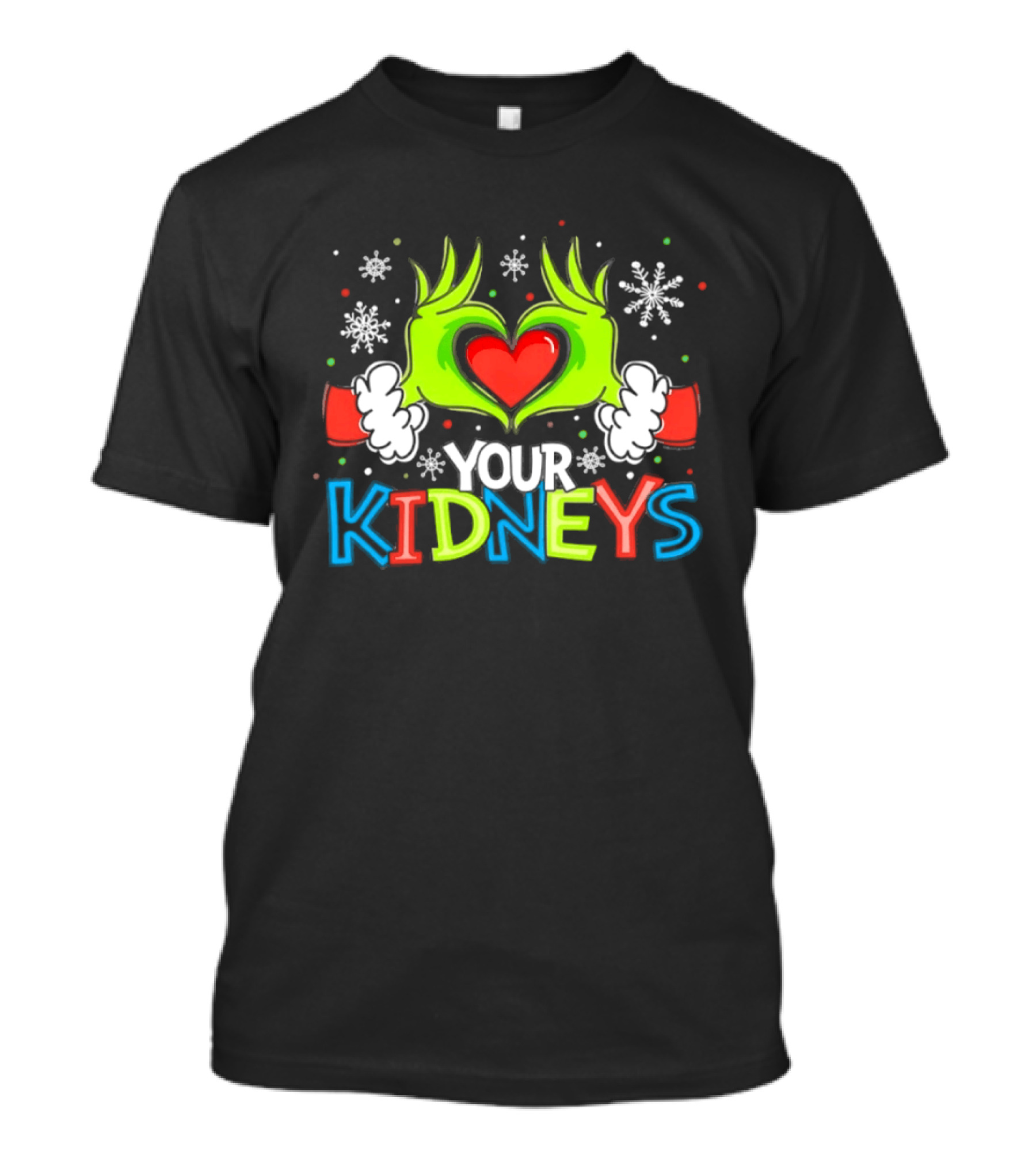 Grinch Heart Hands Your Kidneys Christmas Snowflakes And Festive T-Shirt
