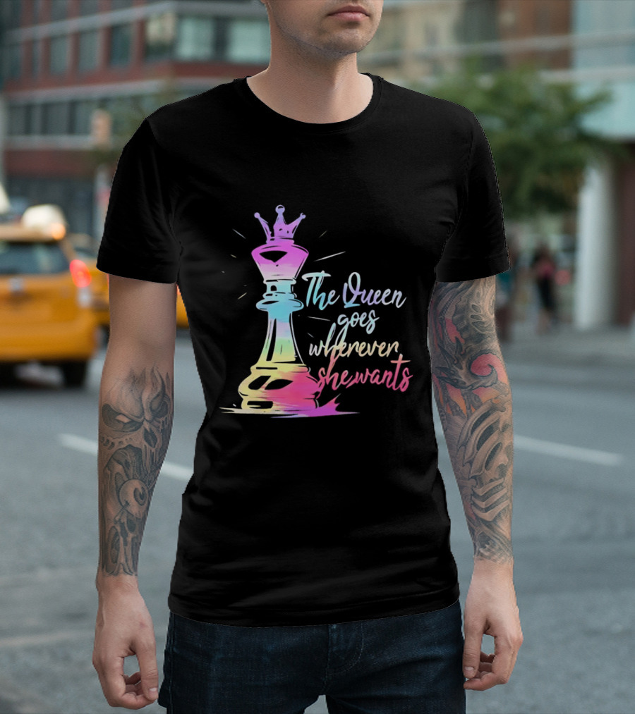 Chess Piece The Queen Goes Wherever She Wants Colorful Crown Bishop Rook T-Shirt