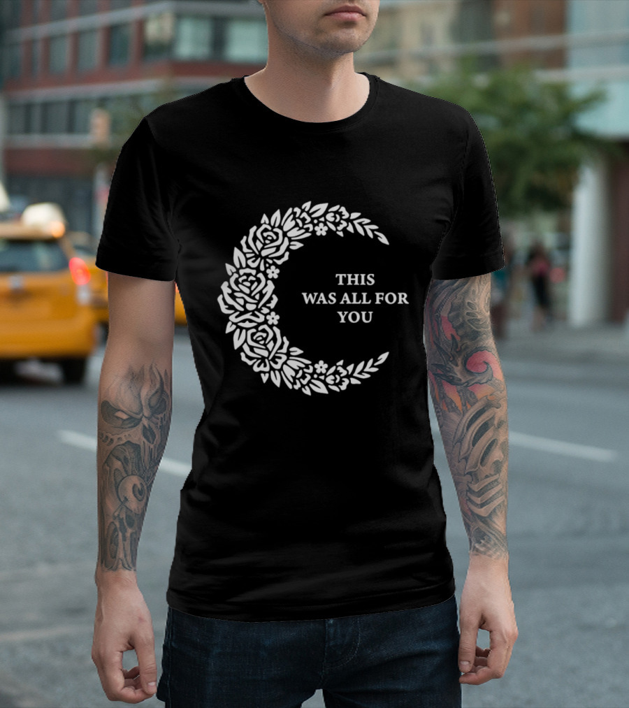 This Was All For You Floral Crescent Moon Roses And Leaves T-Shirt