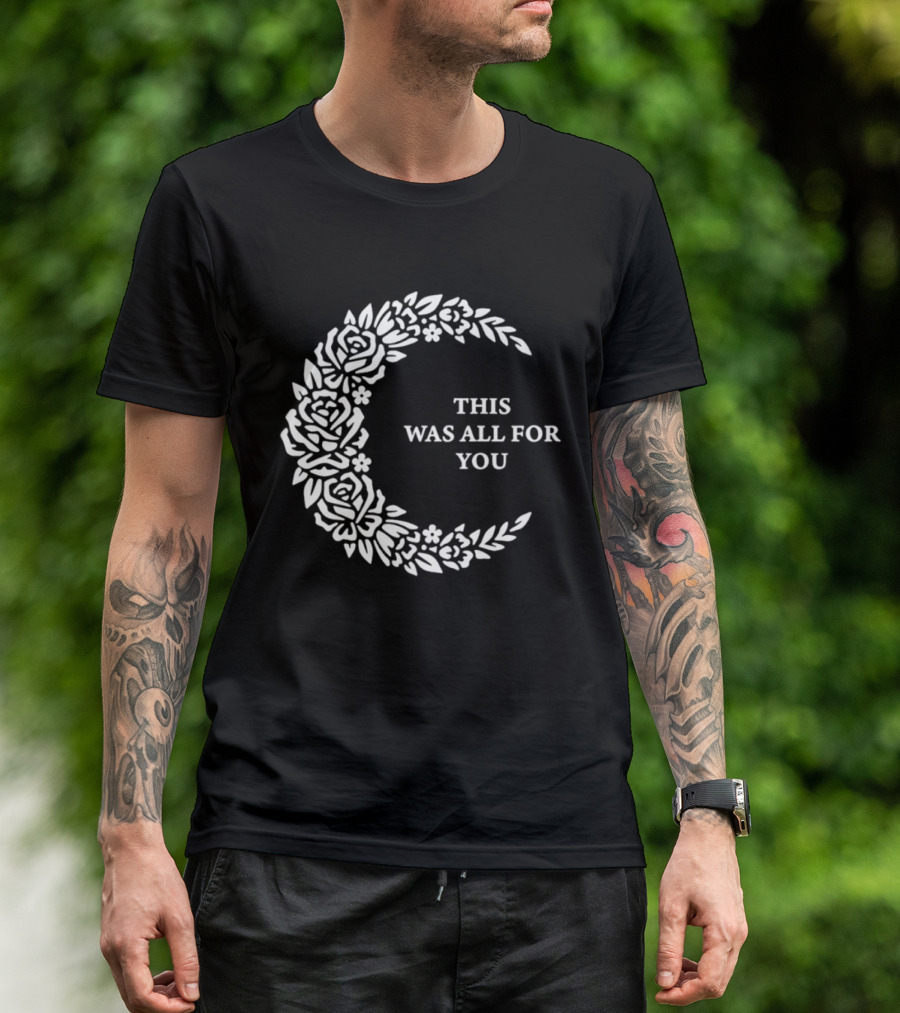 This Was All For You Floral Crescent Moon Roses And Leaves T-Shirt