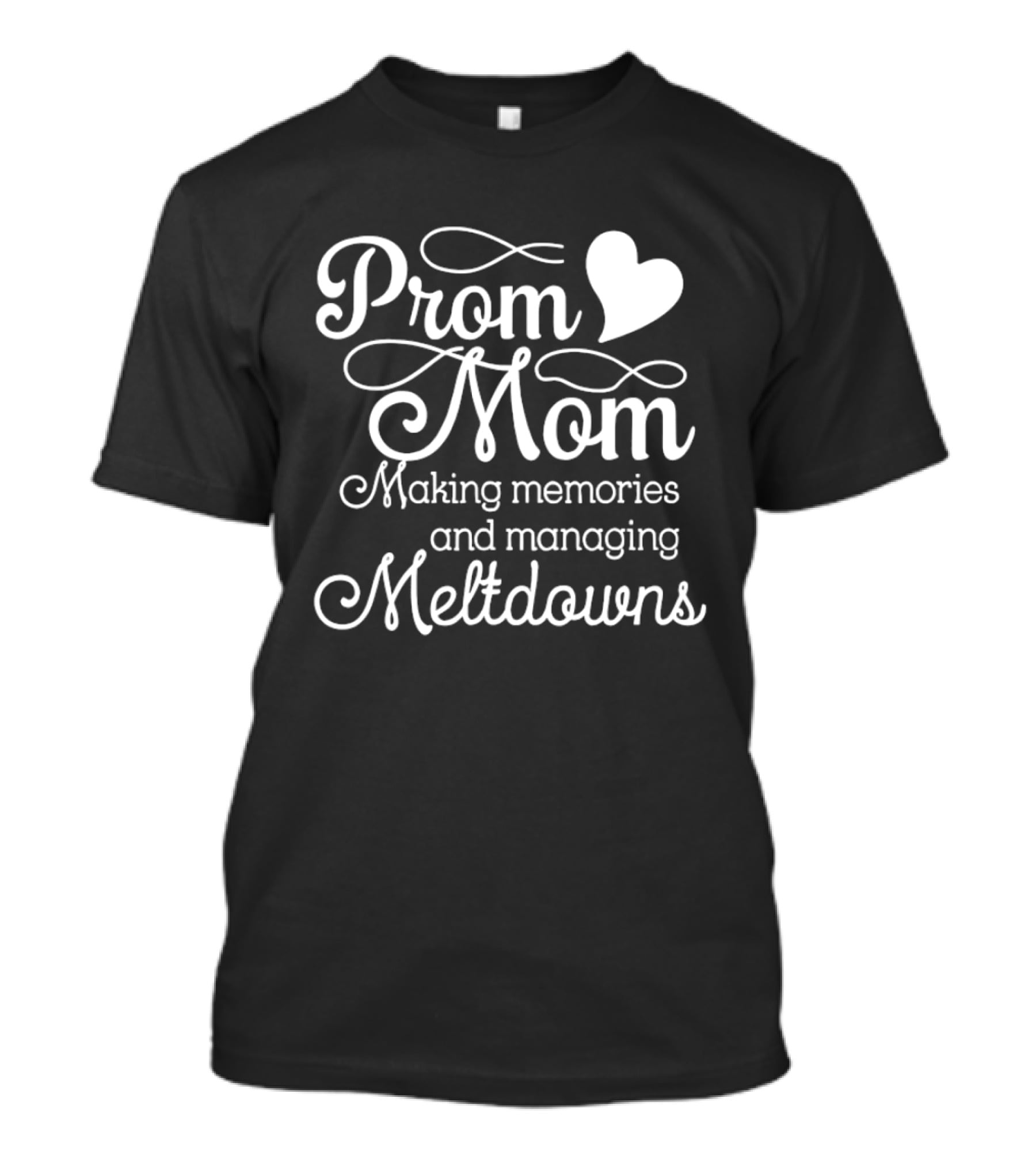 Prom Mom Making Memories And Managing Meltdowns Heart T-Shirt