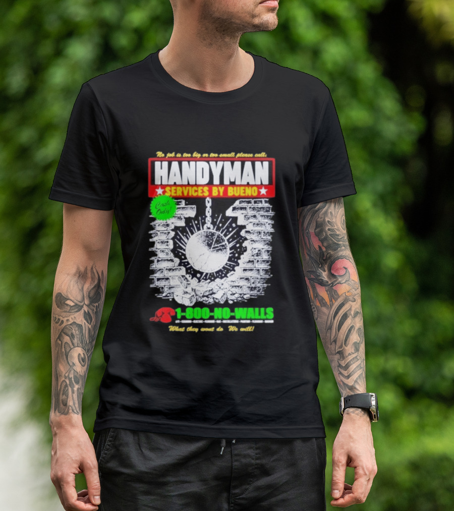 Handyman Services By Bueno Cash Only No Job Too Big Or Too Small Please Call 1 800 No Walls T-Shirt