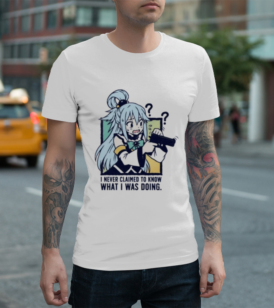 Aqua Konosuba I Never Claimed To Know What I Was Doing Anime Character Questioning T-Shirt