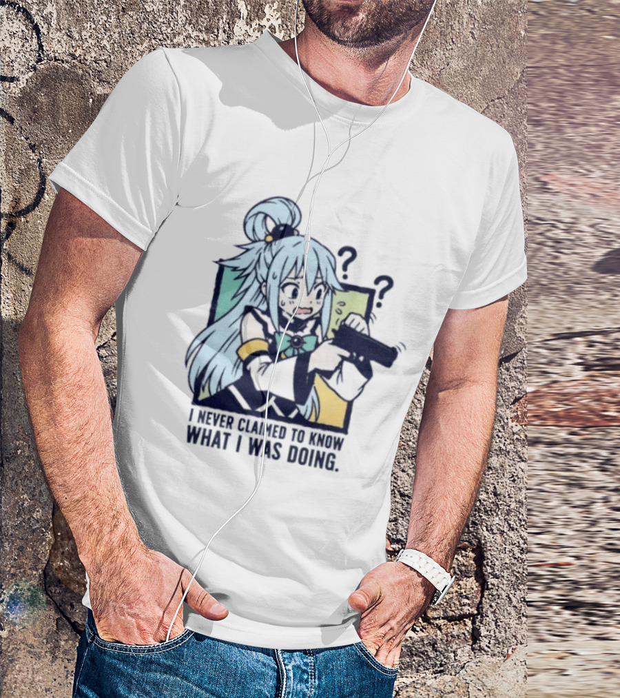 Aqua Konosuba I Never Claimed To Know What I Was Doing Anime Character Questioning T-Shirt