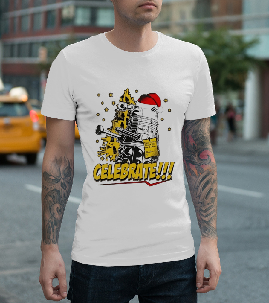 Doctor Who Dalek Celebrate Dear Santa Please Kill The Doctor Thanks D T-Shirt