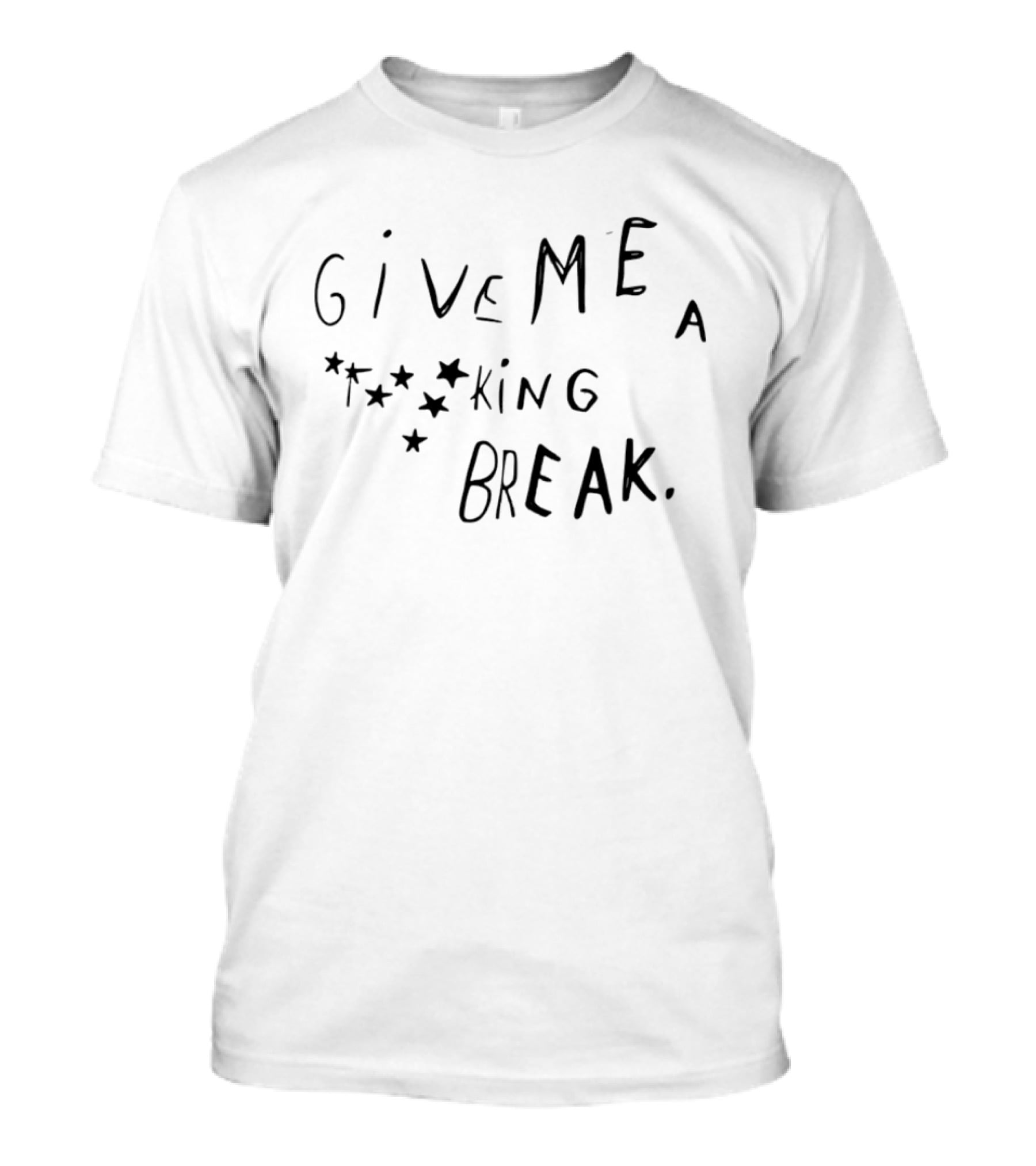 Give Me A F***ing Break Mood Relatable Expression T-Shirt