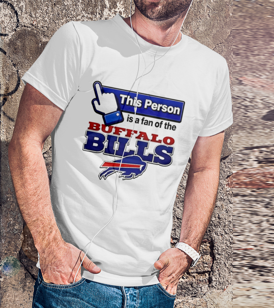 This Person Is A Fan Of The Buffalo Bills T-Shirt