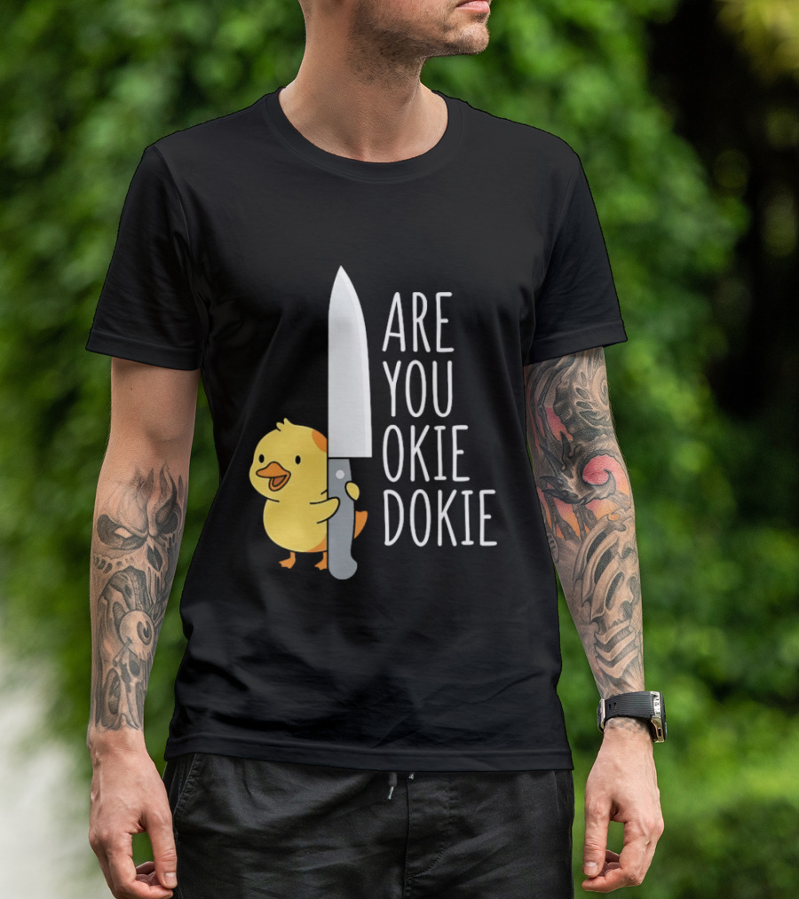 Are You Okie Dokie Duck Holding Knife Humorous T-Shirt