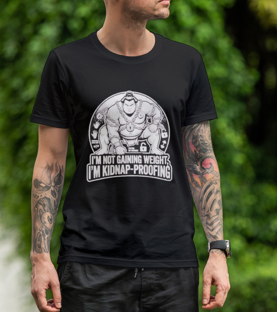I'm Not Gaining Weight I'm Kidnap Proofing Chains Sumo Wrestler T-Shirt