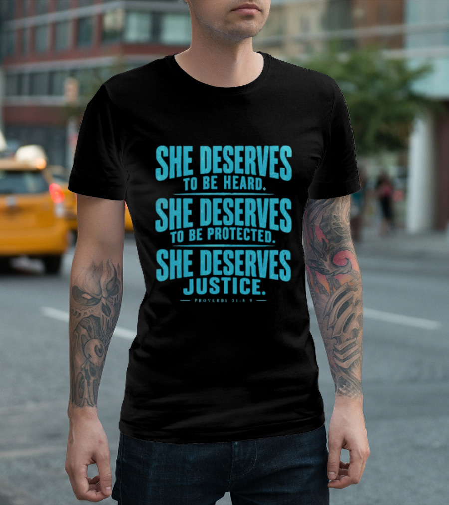She Deserves To Be Heard Protected Justice Proverbs 31:8 9 T-Shirt