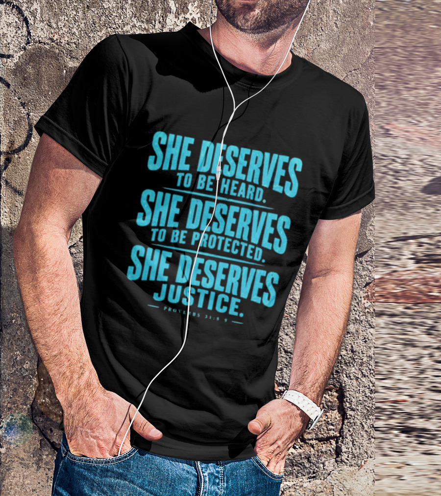 She Deserves To Be Heard Protected Justice Proverbs 31:8 9 T-Shirt