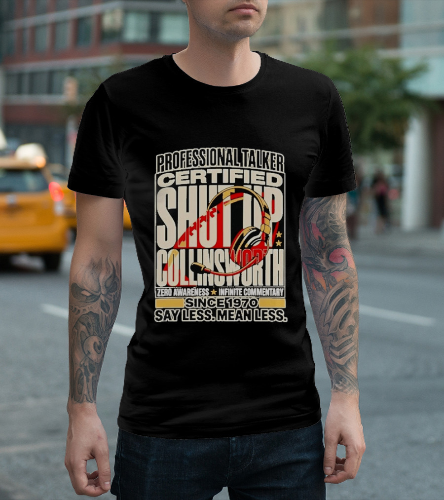 Professional Talker Certified Shut Up Collinsworth Zero Awareness Infinite Commentary Since 1970 Say Less Mean Less T-Shirt
