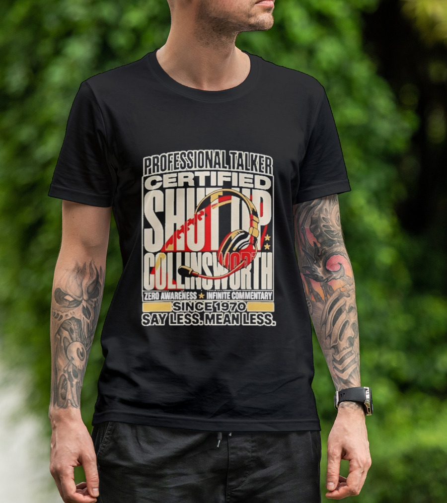 Professional Talker Certified Shut Up Collinsworth Zero Awareness Infinite Commentary Since 1970 Say Less Mean Less T-Shirt
