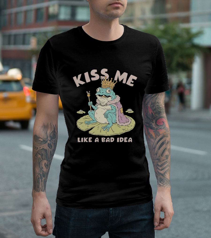 Kiss Me Like A Bad Idea Frog King Crown T-Shirt