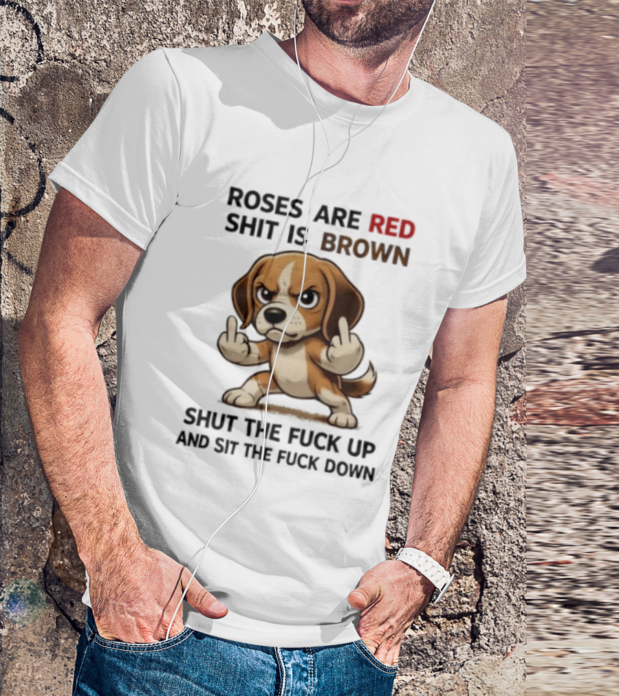 Roses Are Red Shit Is Brown Shut The Fuck Up And Sit The Fuck Down Beagle T-Shirt