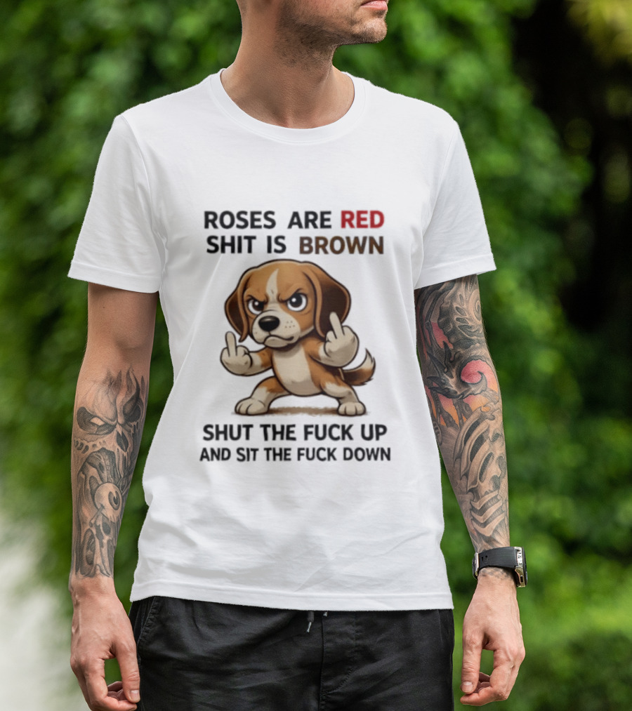 Roses Are Red Shit Is Brown Shut The Fuck Up And Sit The Fuck Down Beagle T-Shirt