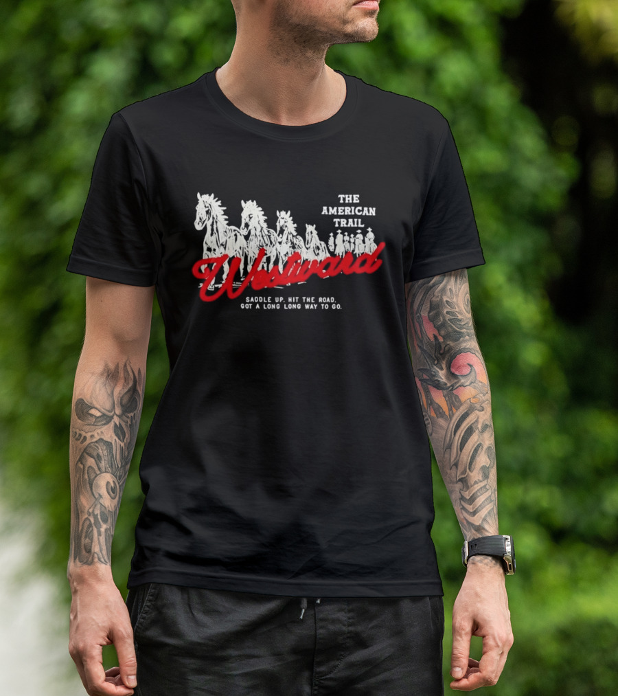 The American Trail Westward Saddle Up Hit The Road Long Way To Go T-Shirt