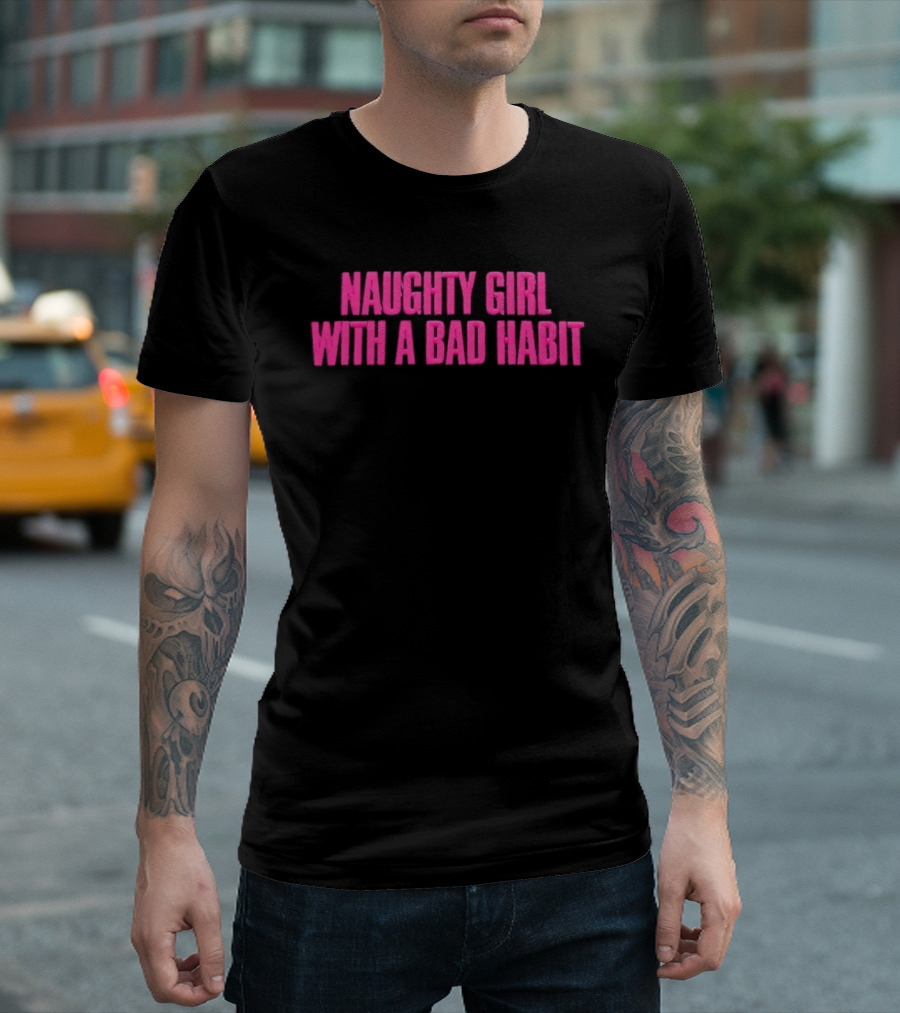 Naughty Girl With A Bad Habit Sassy Attitude Bold Pink T-Shirt