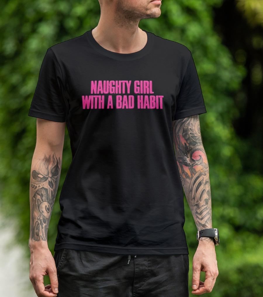 Naughty Girl With A Bad Habit Sassy Attitude Bold Pink T-Shirt