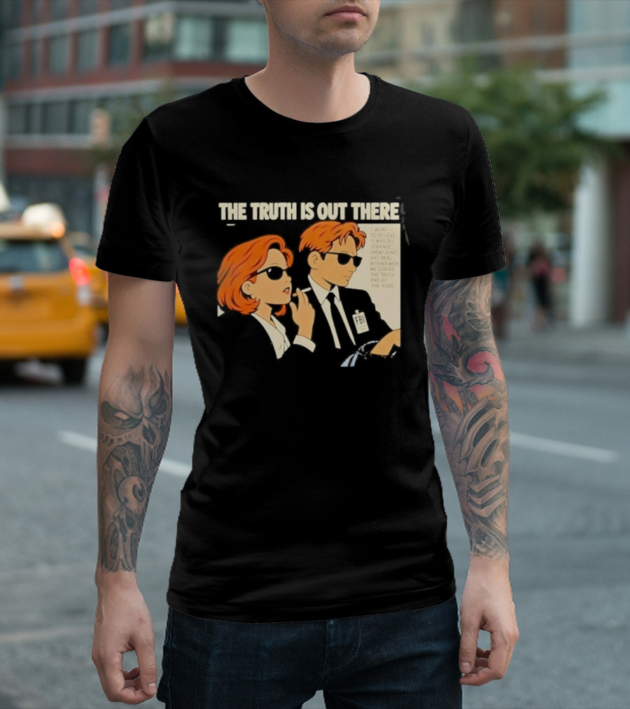 The Truth Is Out There I Want To Believe Strange Unexplained Real Hit The Road T-Shirt