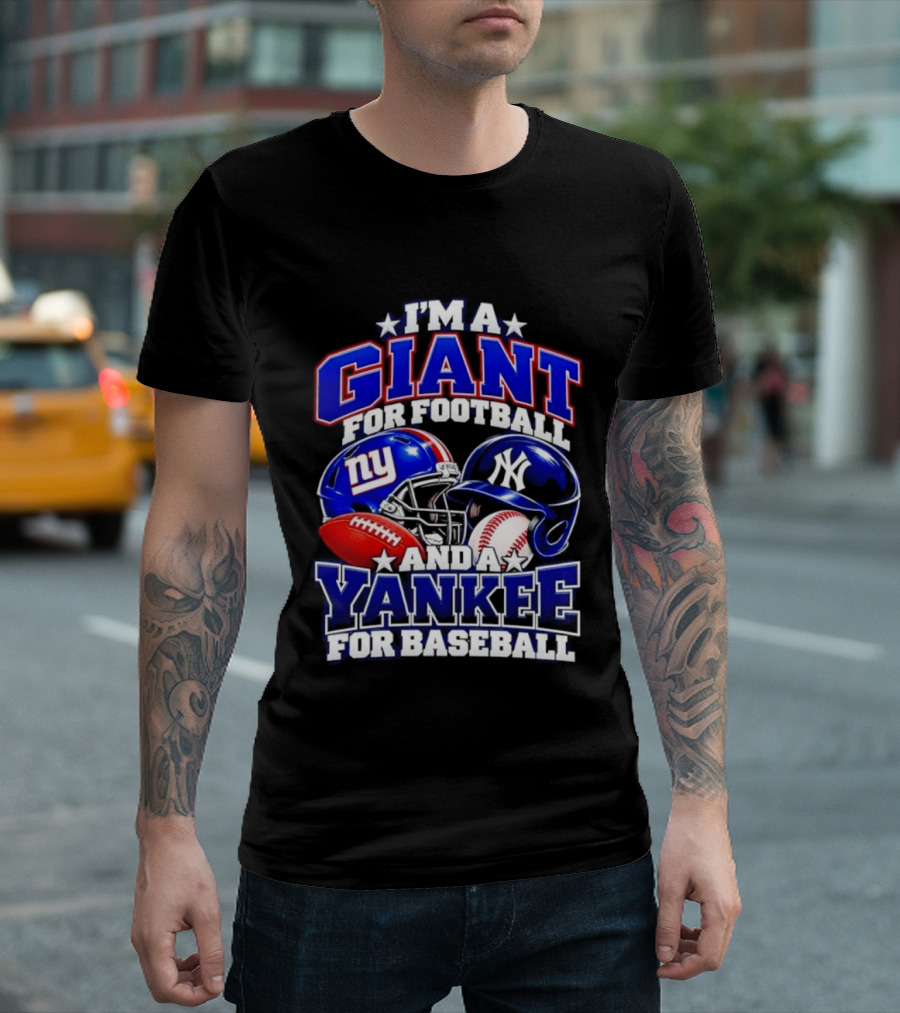 I'm A Giant For Football NY Yankee For Baseball Helmet And Ball T-Shirt