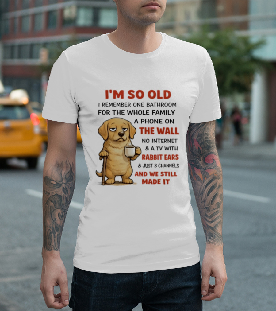 I'm So Old Golden Retriever One Bathroom Phone On The Wall Rabbit Ears TV T-Shirt