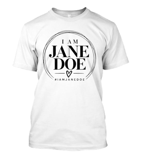 I Am Jane Doe Feminist Hashtag Iamjanedoe T-Shirt