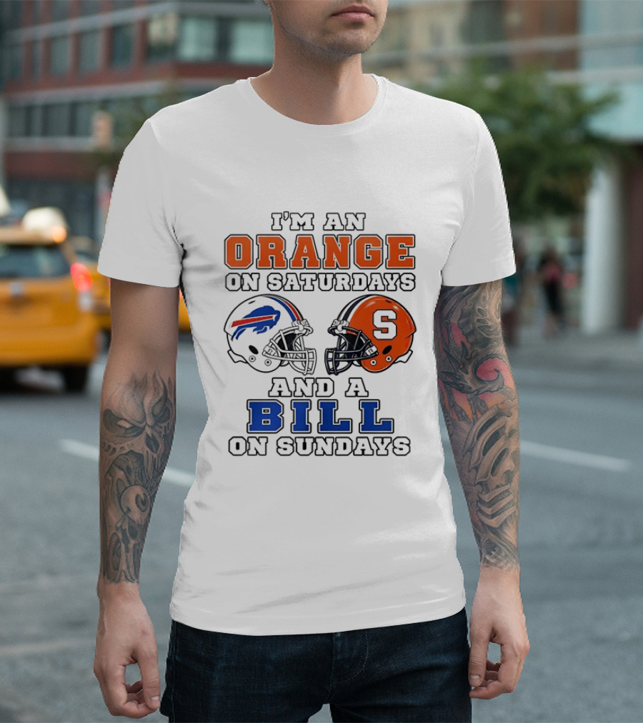 I'm An Orange On Saturdays And A Bill On Sundays Syracuse And Buffalo Bills Helmets T-Shirt