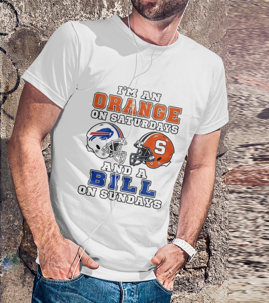 I'm An Orange On Saturdays And A Bill On Sundays Syracuse And Buffalo Bills Helmets T-Shirt