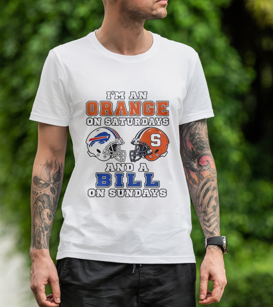I'm An Orange On Saturdays And A Bill On Sundays Syracuse And Buffalo Bills Helmets T-Shirt