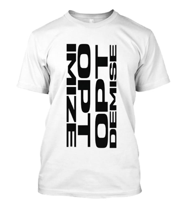 Optimize Minimalist Motivational Text Opt Demise T-Shirt