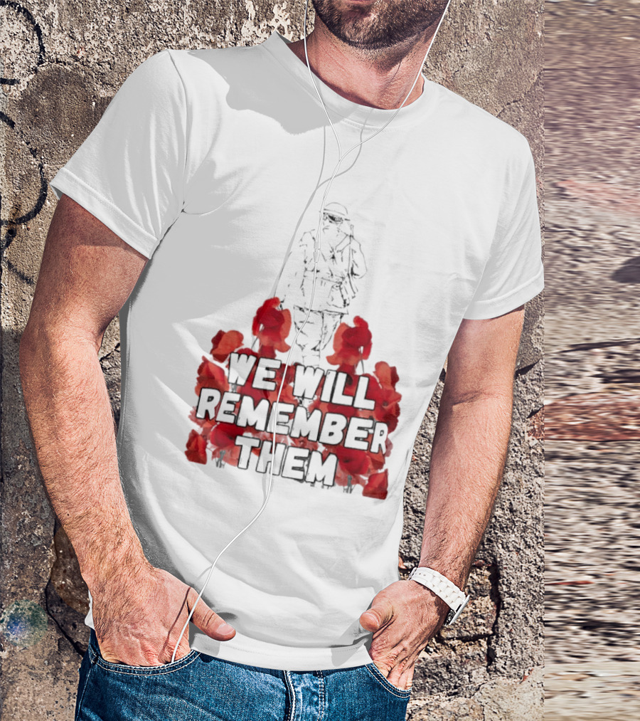 We Will Remember Them Soldier Remembrance Day Poppies T-Shirt