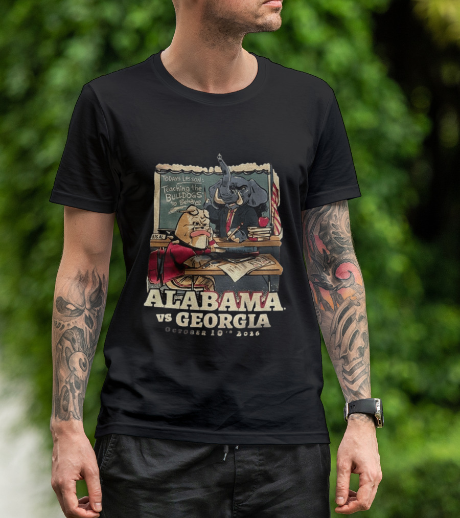 Alabama Vs Georgia Todays Lesson Teaching The Bulldogs To Behave October 10th 2026 T-Shirt