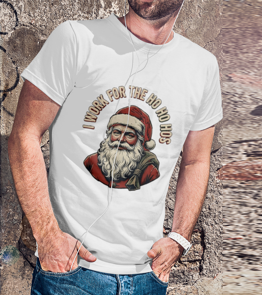 I Work For The Ho Ho Hos Jolly Santa Claus Christmas T-Shirt