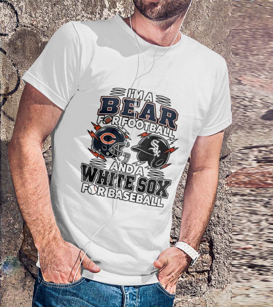 I'm A Bear For Football And A White Sox For Baseball T-Shirt