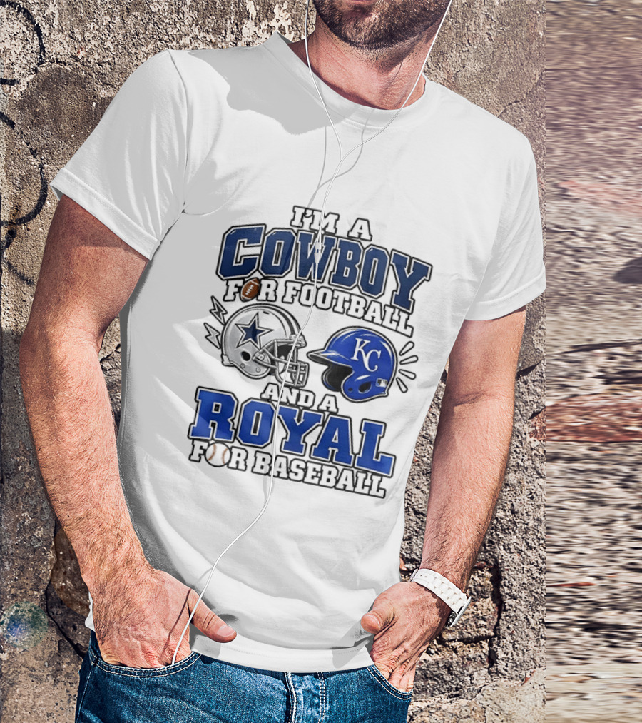 I'm A Cowboy For Football And A Royal For Baseball T-Shirt