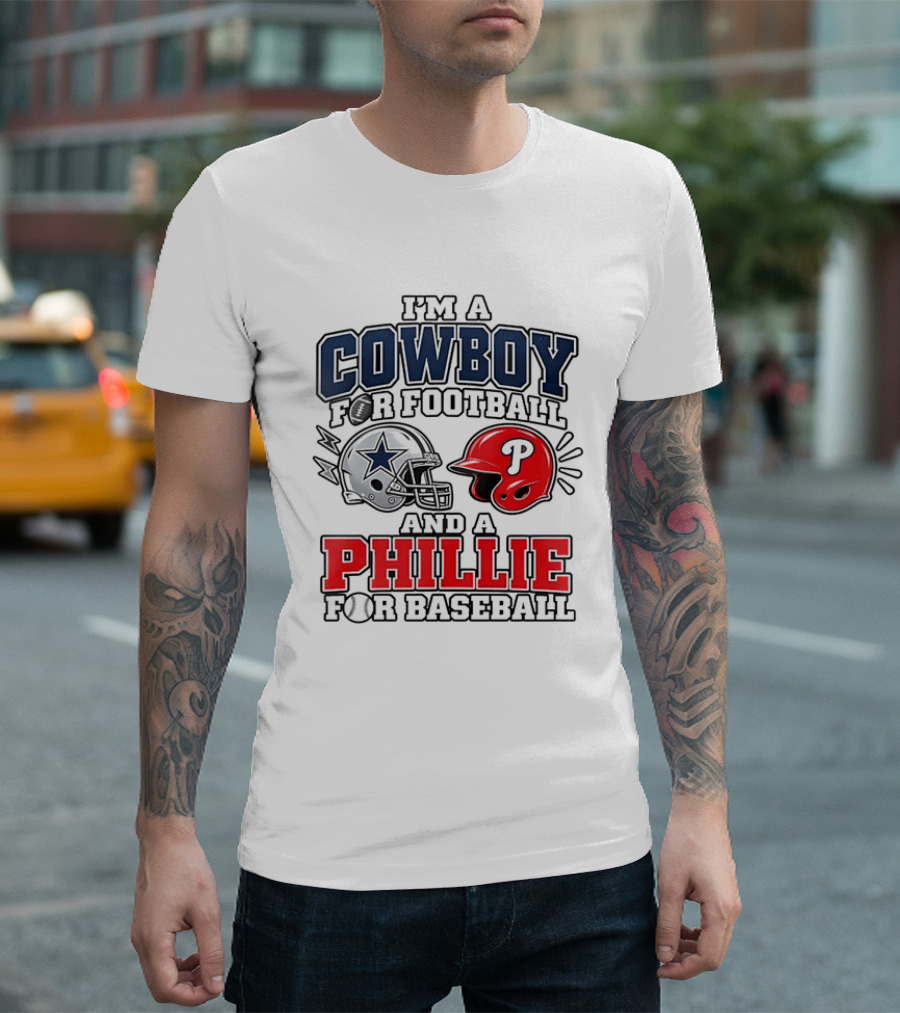 I'm A Cowboy For Football And A Phillie For Baseball Two Helmet 2026 T-Shirt