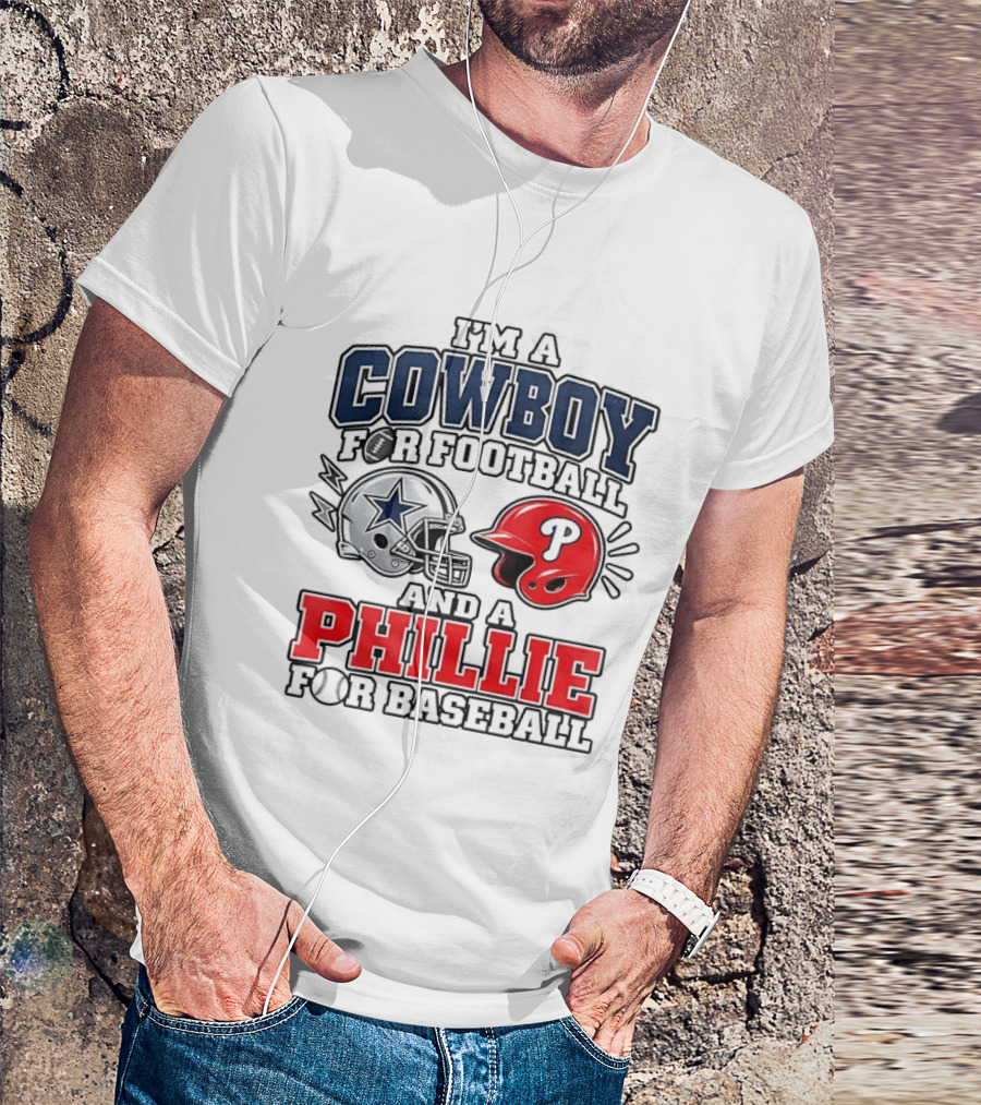 I'm A Cowboy For Football And A Phillie For Baseball Two Helmet 2026 T-Shirt
