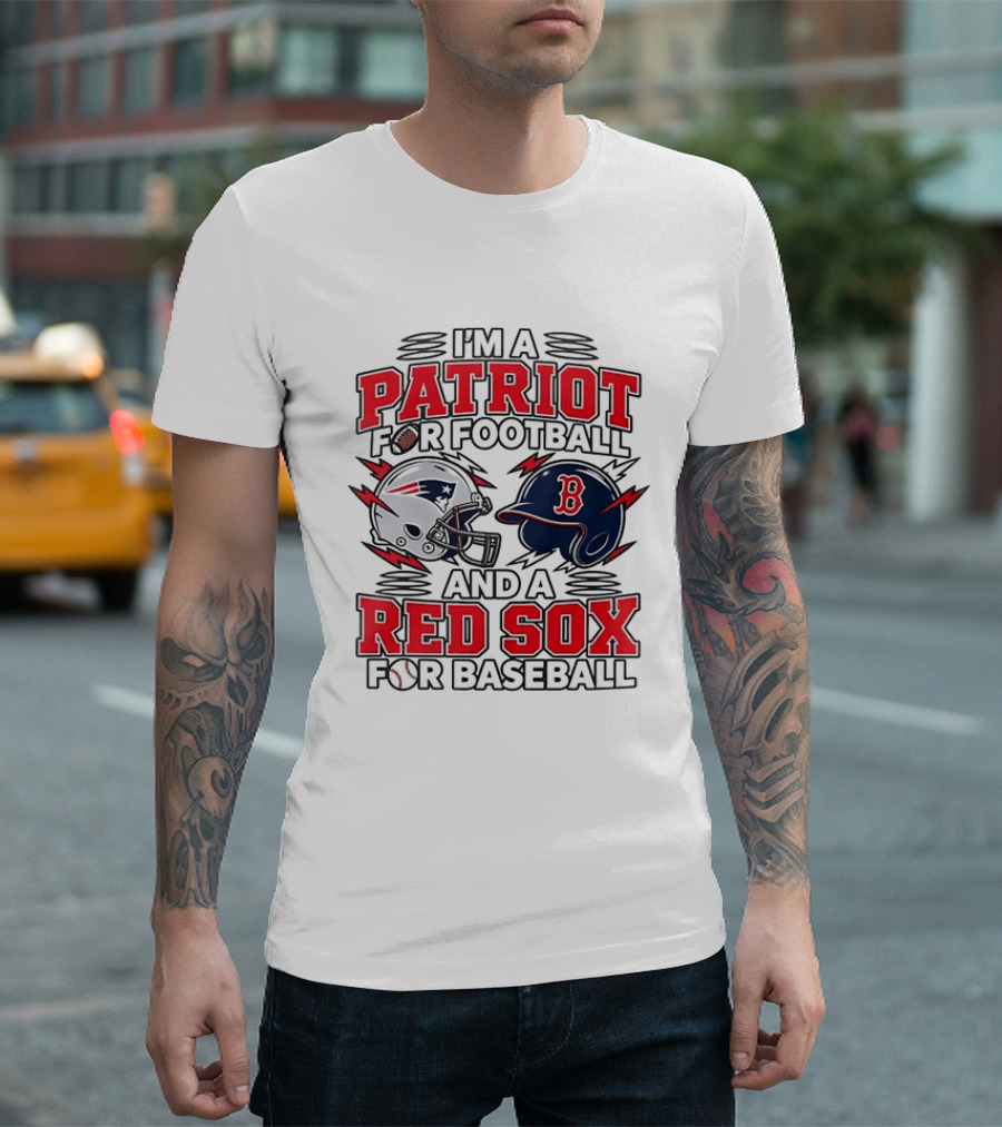 I'm A Patriot For Football And A Red Sox For Baseball Two Helmets MLB 2026 T-Shirt