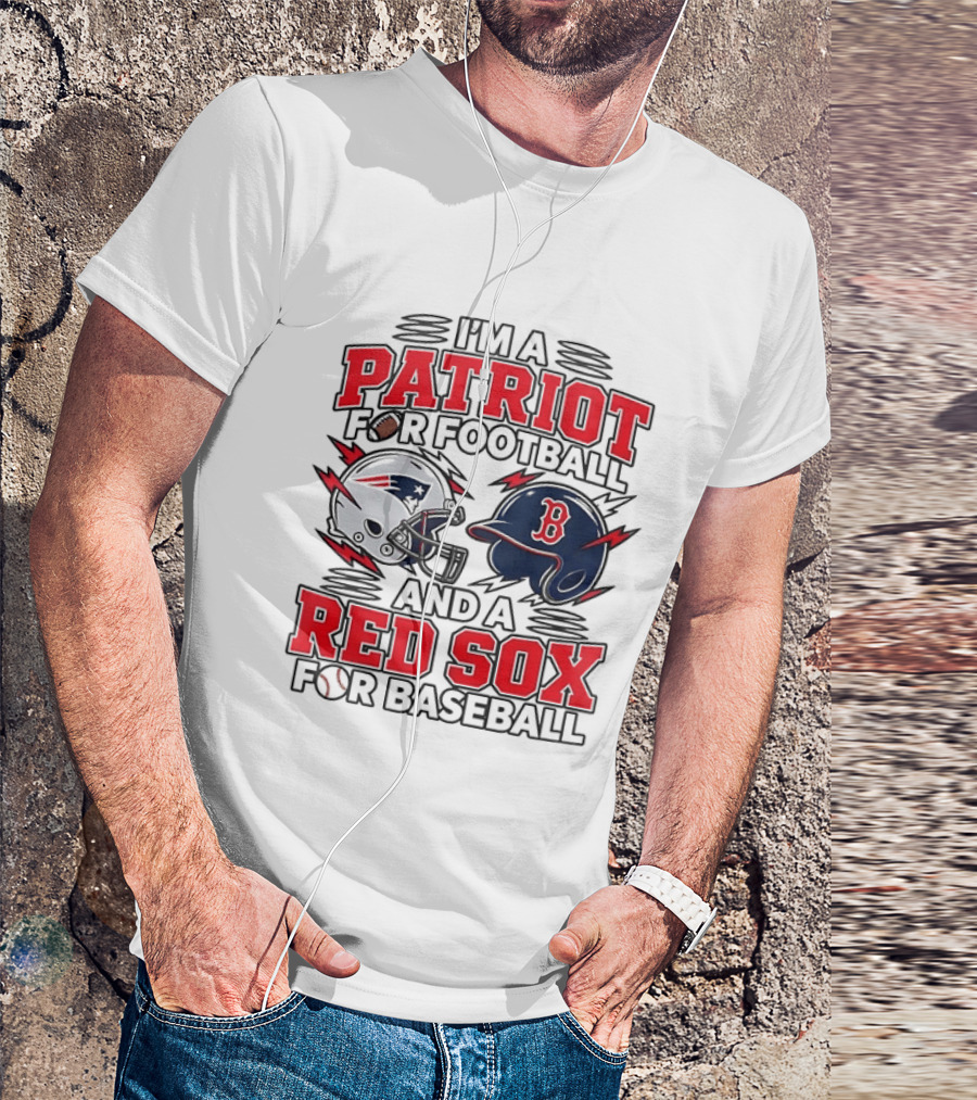 I'm A Patriot For Football And A Red Sox For Baseball Two Helmets MLB 2026 T-Shirt