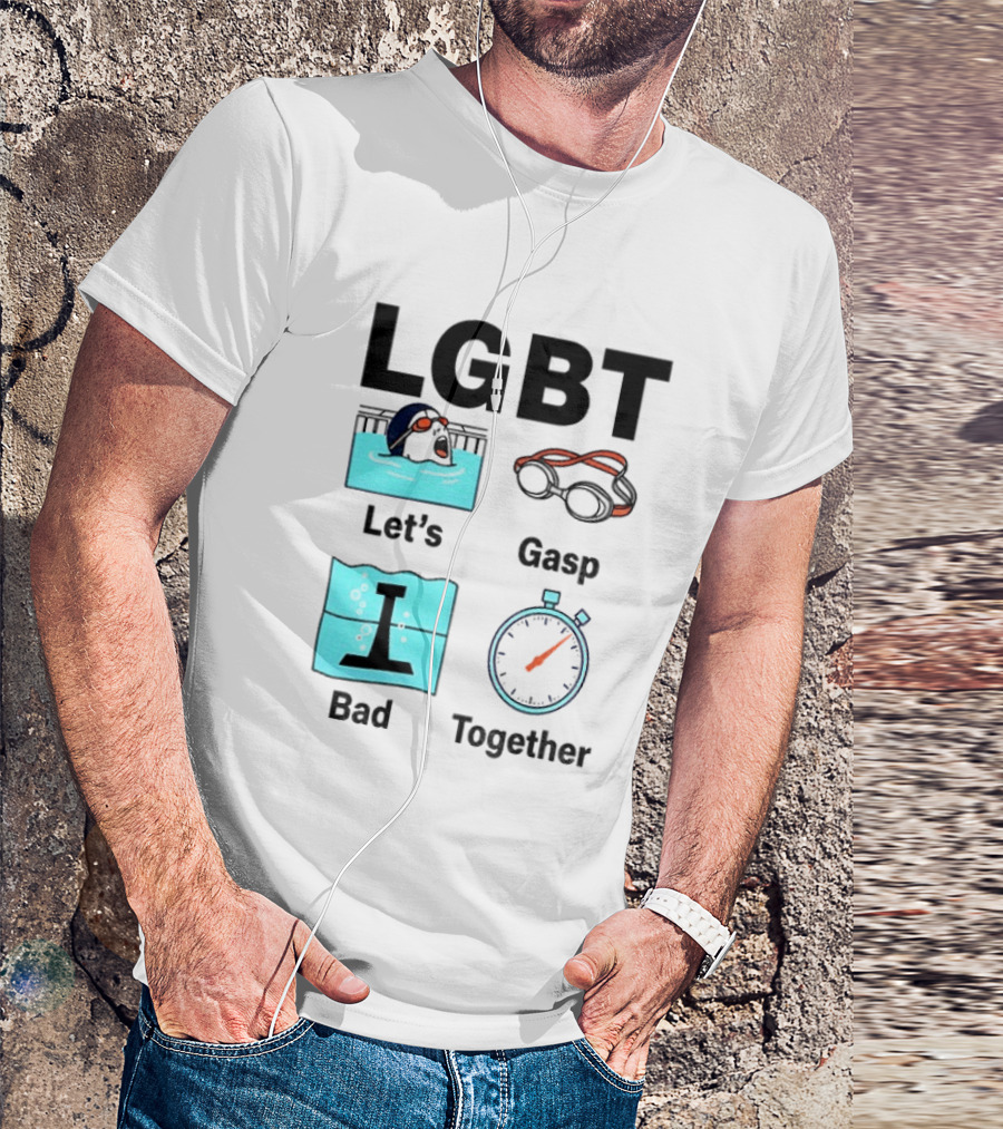 LGBT Let's Gasp Bad Together Swimming Goggles Stop Pool T-Shirt