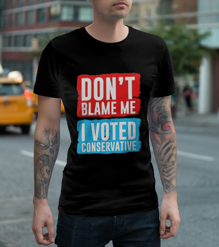 Don't Blame Me I Voted Conservative T-Shirt